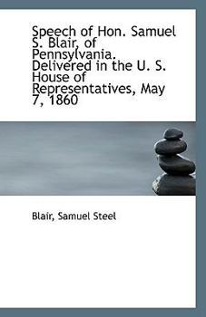 Paperback Speech of Hon. Samuel S. Blair, of Pennsylvania. Delivered in the U. S. House of Representatives, Ma Book