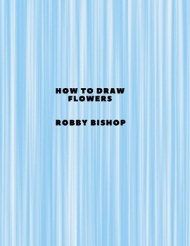 Paperback How To Draw Flowers: Book For Kids Easy Step-By-Step Drawing Tutorials Edition 4 Book
