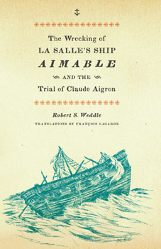 Paperback The Wrecking of La Salle's Ship Aimable and the Trial of Claude Aigron Book