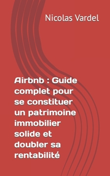 Paperback Airbnb: Guide complet pour se constituer un patrimoine immobilier solide et doubler sa rentabilité [French] Book