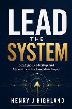 Paperback Lead the System: Strategic Leadership and Management for Immediate Impact Book