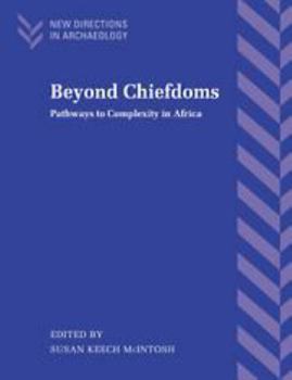 Beyond Chiefdoms: Pathways to Complexity in Africa (New Directions in Archaeology) - Book  of the New Directions in Archaeology