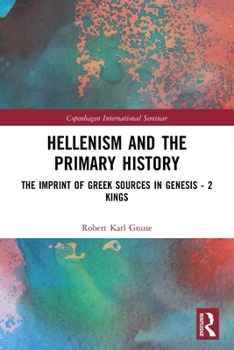 Paperback Hellenism and the Primary History: The Imprint of Greek Sources in Genesis - 2 Kings Book