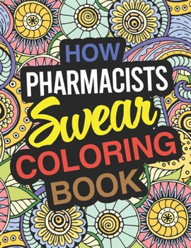 Paperback How Pharmacists Swear Coloring Book: Pharmacist Coloring Book For Pharmacies Book