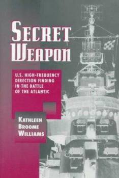 Hardcover Secret Weapon: U.S. High-Frequency Direction Finding in the Battle of the Atlantic Book