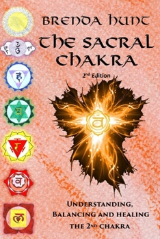 Paperback The Sacral Chakra: Understanding, Balancing and Healing the 2nd Chakra Book