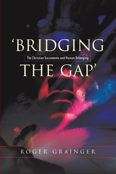 Paperback Bridging the Gap: The Christian Sacraments and Human Belonging Book