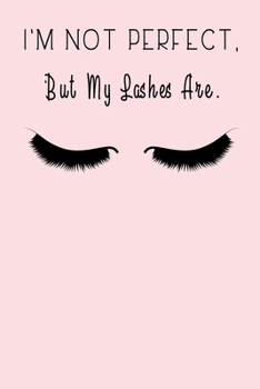 Paperback I'm Not Perfect, But My Lashes Are: Lined Journal / Notebook Appreciation Gift For Makeup Artists, 6x9, Soft Cover, Matte Finish Book