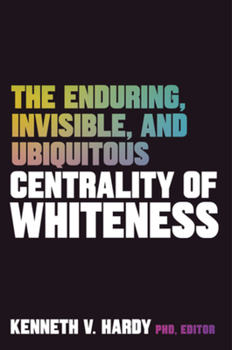 Paperback The Enduring, Invisible, and Ubiquitous Centrality of Whiteness Book