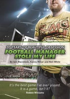 Paperback Football Manager Stole My Life: 20 Years of Beautiful Obsession Book