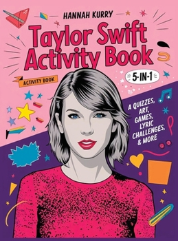 Hardcover Taylor Swift Activity Book 5-in-1: A Swiftie Extravaganza with Quizzes, Games, Art, Lyric Challenges & More for Ultimate Fans! - Gift Idea for Kids, A Book