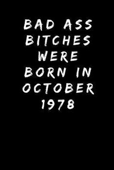 Bad Ass Bitches Were Born in October 1978: Sarcastic Adult Funny Gag 40th Birthday Gift for Wife, Sister, Aunt, Mum, Friend, Mom -Turning 40 Years Old Party Present - Blank Lined Journal Notebook