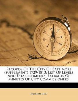 Paperback Records of the City of Baltimore (Supplement) 1729-1813; List of Levels and Establishments; Extracts of Minutes of City Commissioners; Book