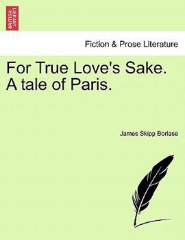 Paperback For True Love's Sake. a Tale of Paris. Book