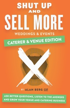 Paperback Shut Up and Sell More Weddings & Events - Caterer & Venue Edition: Ask better questions, listen to the answers and grow your venue and catering busine Book