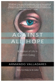 Paperback Against All Hope: A Memoir of Life in Castro's Gulag Book