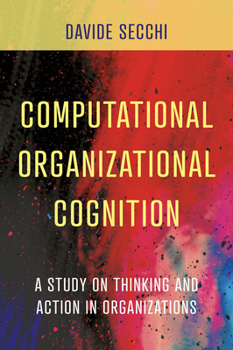 Hardcover Computational Organizational Cognition: A Study on Thinking and Action in Organizations Book