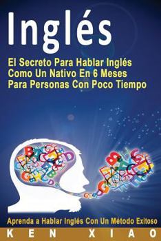 Paperback Inglés: El secreto para hablar inglés como un nativo en 6 meses para personas ocupadas (Spanish Edition) [Spanish] Book