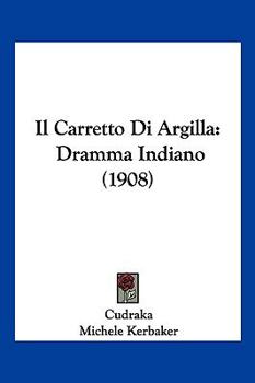 Paperback Il Carretto Di Argilla: Dramma Indiano (1908) [Italian] Book