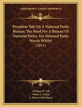 Paperback President Taft On A National Parks Bureau; The Need For A Bureau Of National Parks; Are National Parks Worth While? (1911) Book