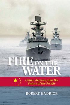 Hardcover Fire on the Water: China, America, and the Future of the Pacific Book