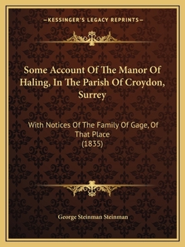 Paperback Some Account Of The Manor Of Haling, In The Parish Of Croydon, Surrey: With Notices Of The Family Of Gage, Of That Place (1835) Book