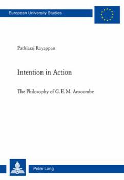 Paperback Intention in Action: The Philosophy of G. E. M. Anscombe Book