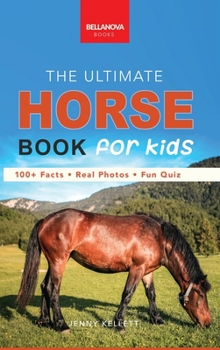 Horses: The Ultimate Horse Book for Kids:100+ Amazing Horse & Pony Facts, Photos, Quiz & More