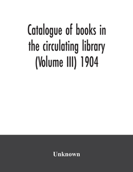 Paperback Catalogue of books in the circulating library (Volume III) 1904 Book