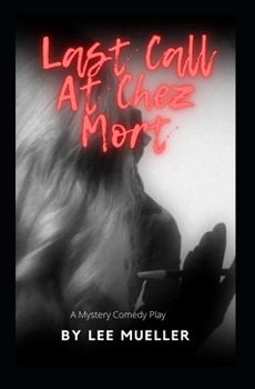 Paperback Last Call At Chez Mort: A Murder Mystery Comedy Play Book