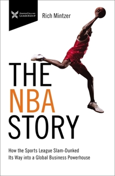 Paperback The NBA Story: How the Sports League Slam-Dunked Its Way into a Global Business Powerhouse Book