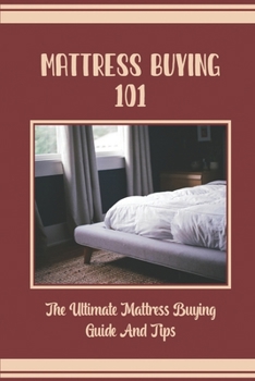 Paperback Mattress Buying 101: The Ultimate Mattress Buying Guide And Tips Book