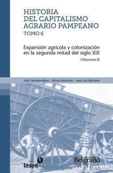 Paperback Historia del capitalismo agrario pampeano - Tomo 6: Expansión agrícola y colonización en la segunda [Spanish] Book