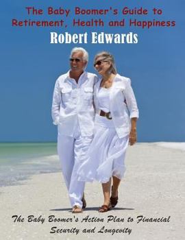 Paperback The Baby Boomer's Guide to Retirement, Health & Happiness: The Baby Boomer's Action Plan to Financial Security and Longevity [Large Print] Book