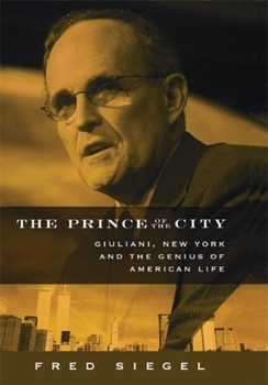 Hardcover The Prince of the City: Giuliani, New York, and the Genius of American Life Book