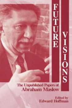 Hardcover Future Visions: The Unpublished Papers of Abraham Maslow Book