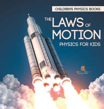 The Laws of Motion: Physics for Kids Children's Physics Books