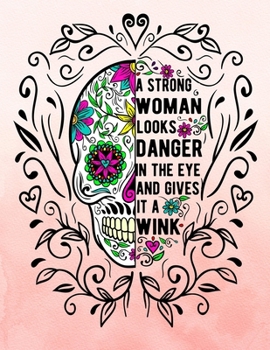 A Strong Woman Looks Danger In The Eye And Gives It A Wink: Sugar Skull Notebook Two Different Quotes On Front And Back Cover Pink and Aqua Watercolor Cover