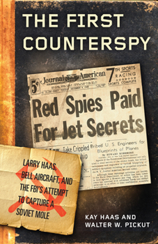 Hardcover The First Counterspy: Larry Haas, Bell Aircraft, and the Fbi's Attempt to Capture a Soviet Mole Book