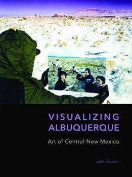Hardcover Visualizing Albuquerque: Art of Central New Mexico Book