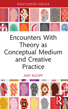 Paperback Encounters With Theory as Conceptual Medium and Creative Practice Book