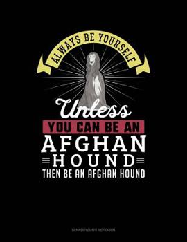 Paperback Always Be Yourself Unless You Can Be an Afghan Hound Then Be an Afghan Hound: 6 Columns Columnar Pad Book