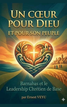 Paperback UN COEUR POUR DIEU ET POUR SON PEUPLE Barnabas et le Leadership Chrétien de Base Book