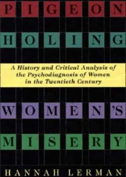 Hardcover Pigeonholing Women's Misery: A History And Critical Analysis Of The Psychodiagnosis Of Women In The Twentieth Century Book