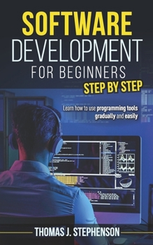 Paperback Software Development for Beginners Step by Step: Learn How To Use Programming Tools Gradually And Easily Book