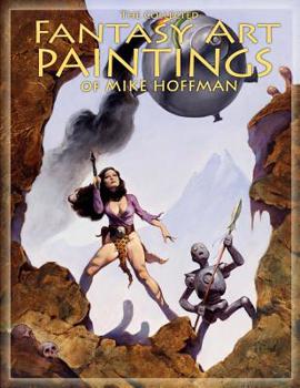 Paperback The Collected Fantasy Art Paintings of Mike Hoffman: 300 Artworks spanning fifteen years. Book