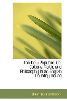 Paperback The New Republic; Or, Culture, Faith, and Philosophy in an English Country House Book