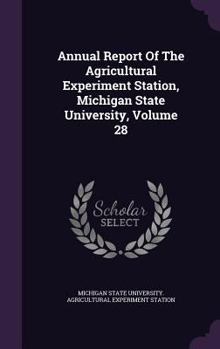 Annual Report of the Agricultural Experiment Station, Michigan State University, Volume 28