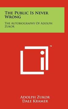 Hardcover The Public Is Never Wrong: The Autobiography Of Adolph Zukor Book