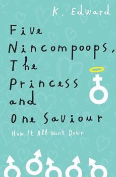Paperback Five Nincompoops, the Princess, and One Savior: How it all went down Book